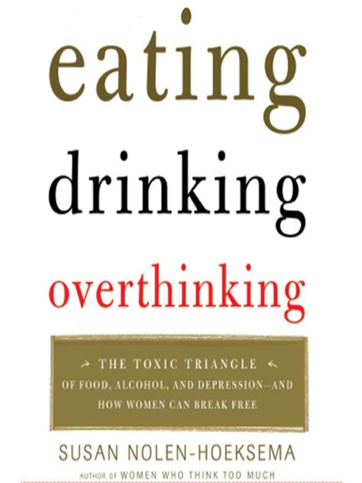 Title details for Eating, Drinking, Overthinking by Susan Nolen-Hoeksema - Wait list